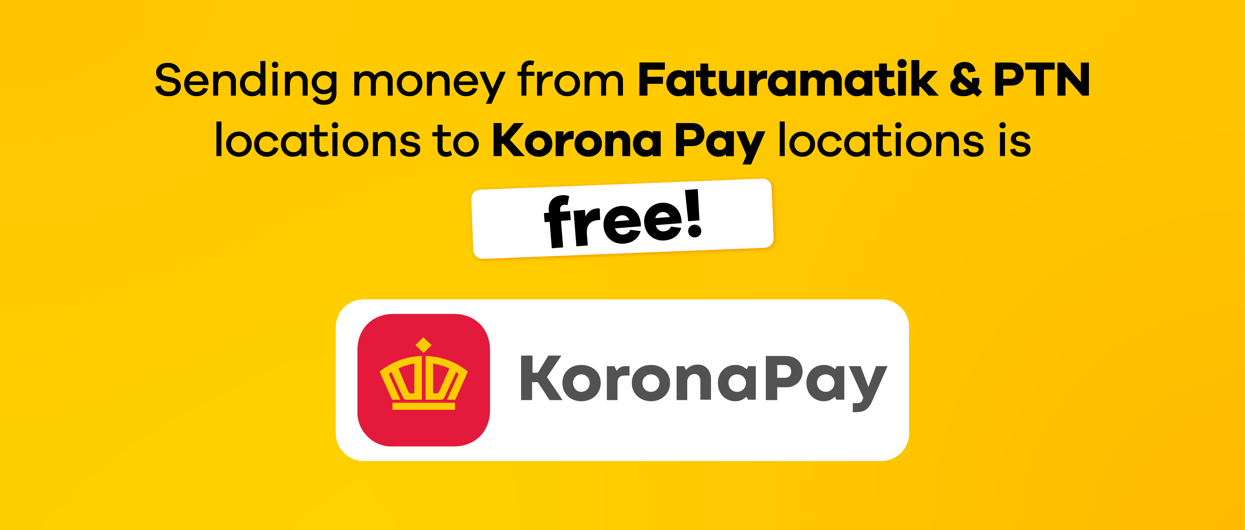 Free Money Transfers from Faturamatik & PTN Locations to Korona Pay Points!